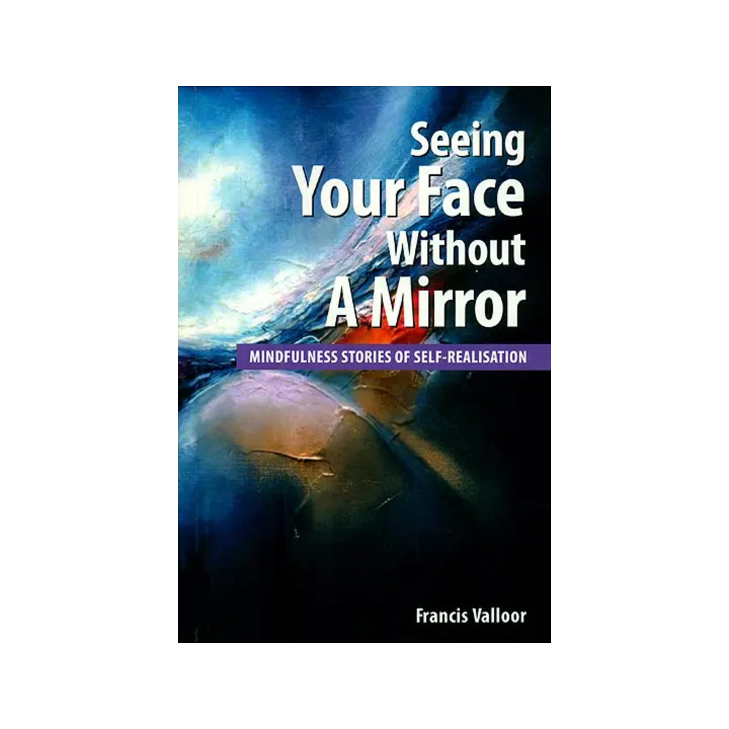 Seeing Your Face Without A Mirror (Mindfulness Stories Of Self - Realisation) - Totally Indian