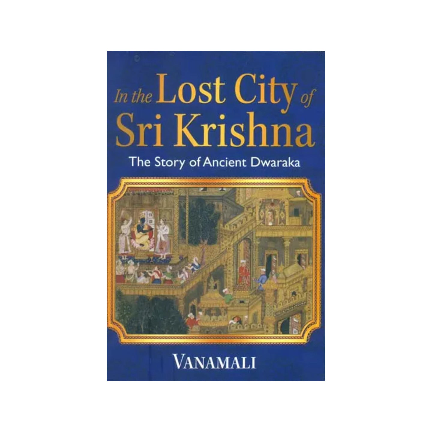 In The Lost City Of Sri Krishna - The Story Of Ancient Dwaraka - Totally Indian