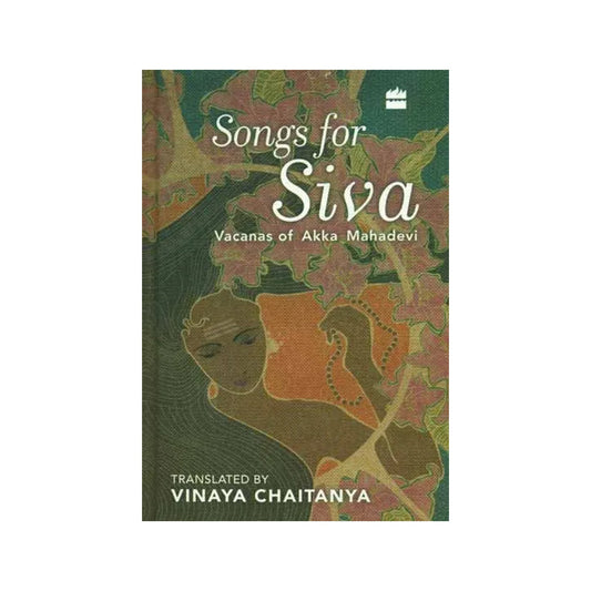 Songs For Siva (Vacanas Of Akka Mahadevi) - Totally Indian