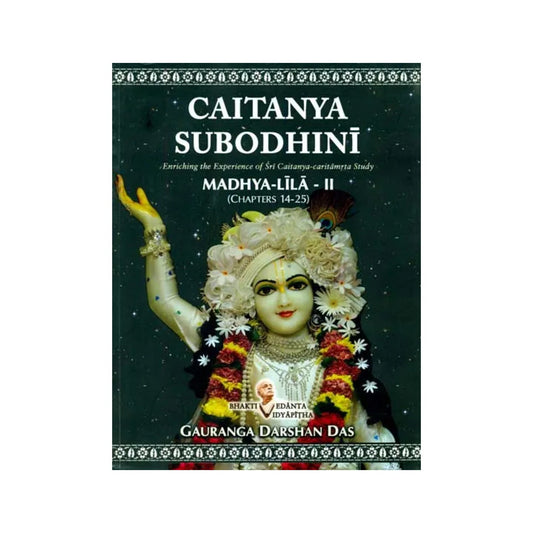 Caitanya Subodhini - Enriching The Experience Of Sri Caitanya Caritamrta Study (Madhya Lila - Ii) - Totally Indian