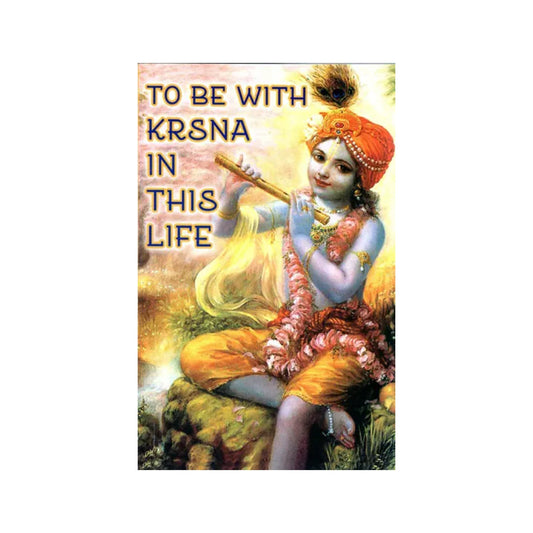 To Be With Krsna In This Life - Totally Indian