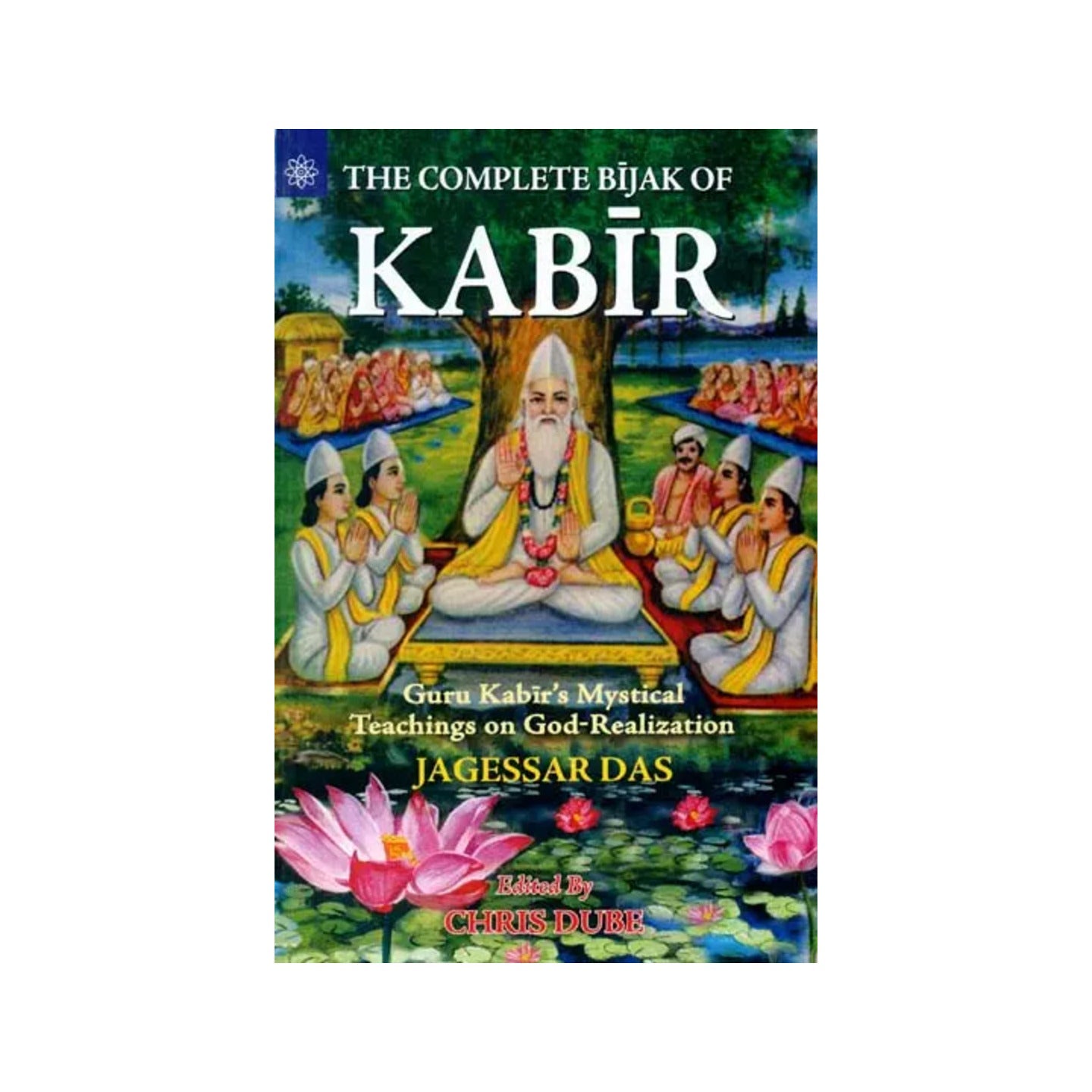 The Complete Bijak Of Kabir (Guru Kabir's Mystical Teachings On God-realization) - Totally Indian