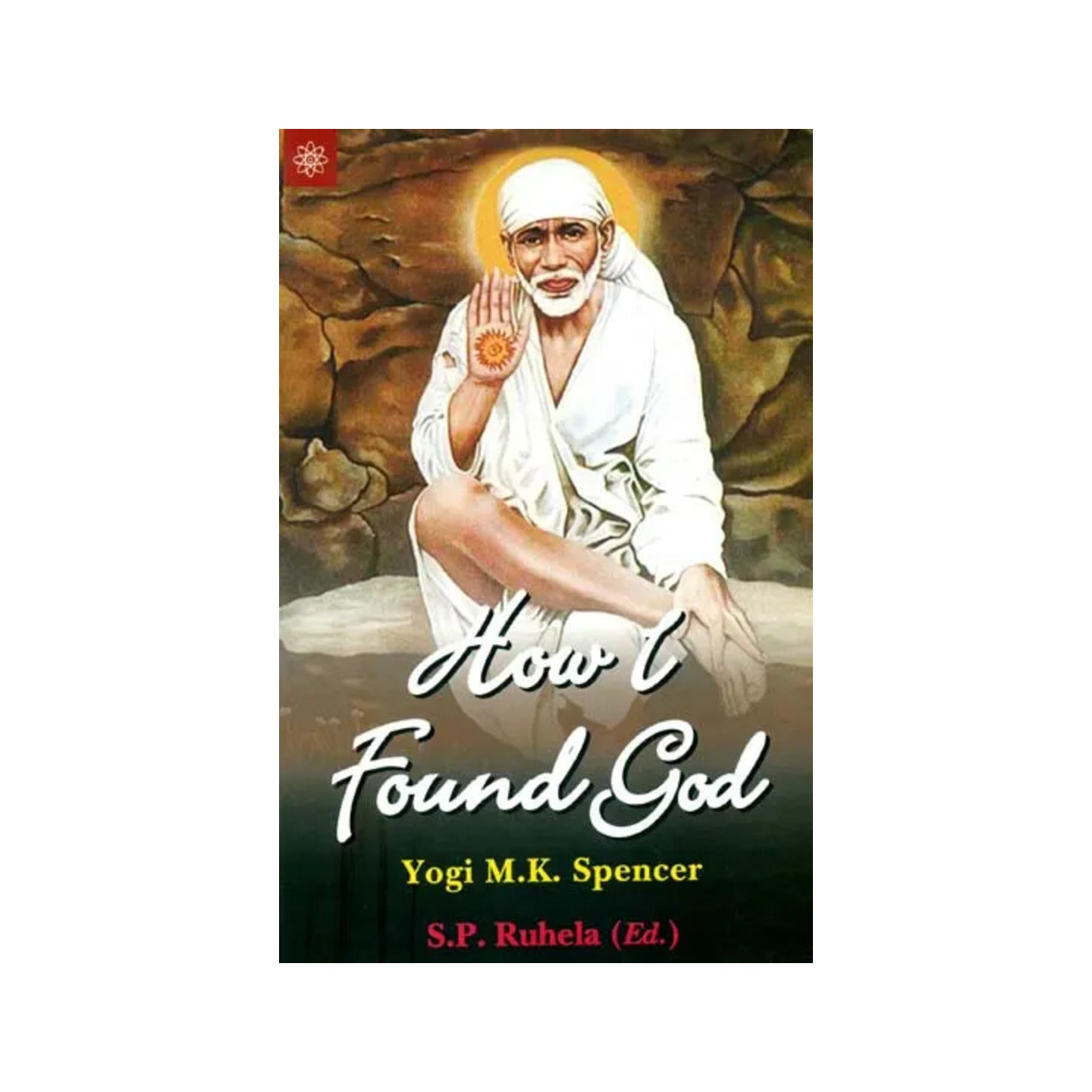 How I Found God (Roles Played By Fakir Shirdi Sai Bab As God And The Spirit Master In My Spiritual Training Resulting In God - Realization) - Totally Indian