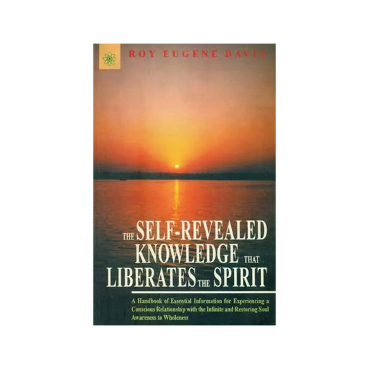 The Self- Revealed Knowledge That Liberates The Spirit - Totally Indian