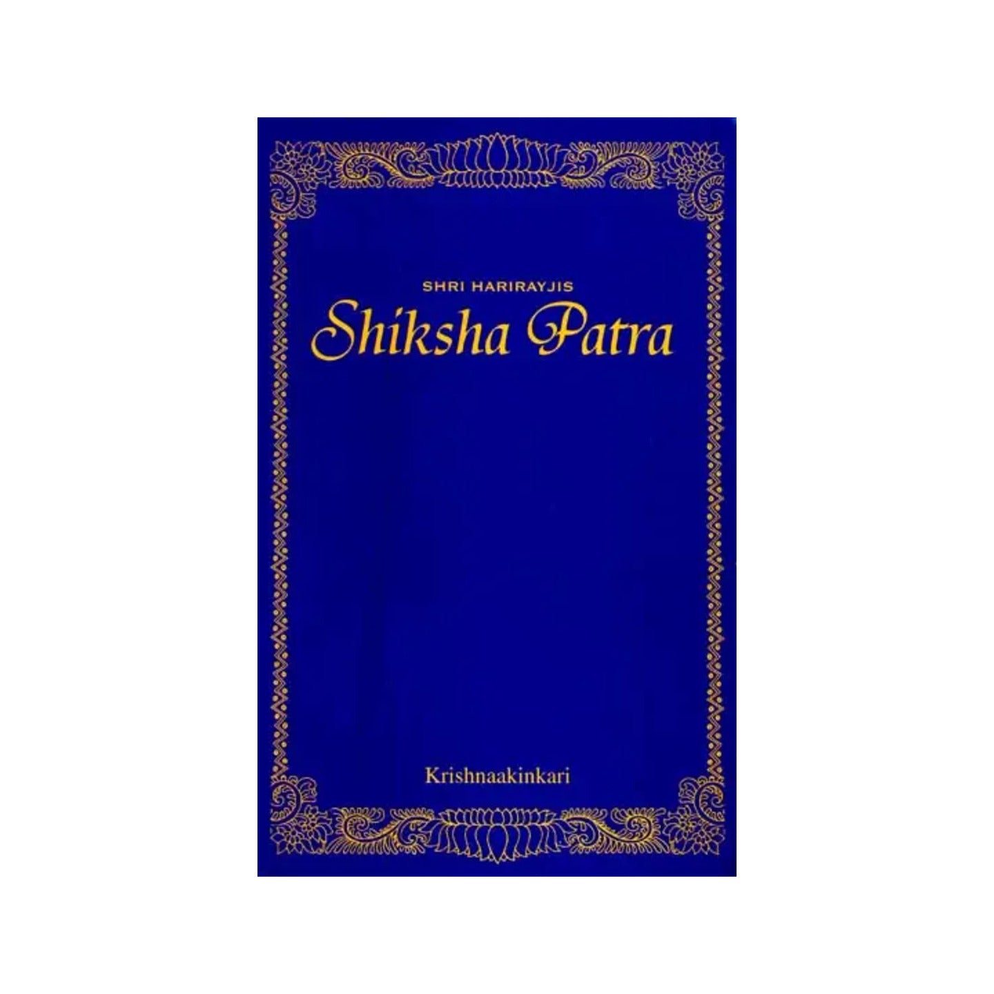 Sri Harirayjis Complete Shiksha Patra (41 Letters Of Instruction To Devotees On The Path Of Grace) - Totally Indian