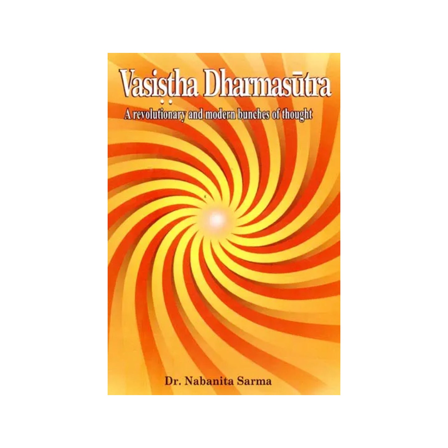 Vasistha Dharmasutra (A Revolutionary And Modern Bunches Of Thought) - Totally Indian