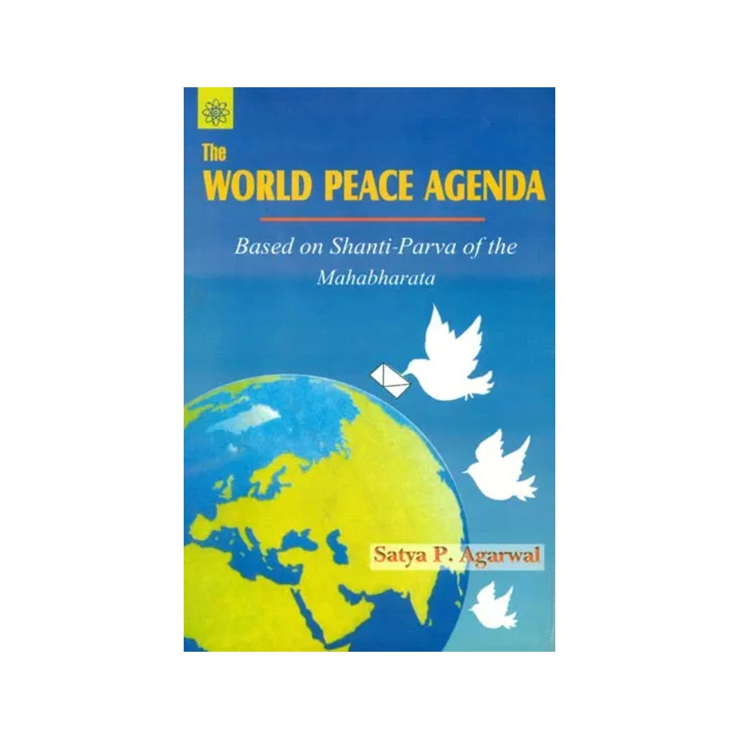 The World Peace Agenda (Based On Shanti-parva Of The Mahabharata) - Totally Indian