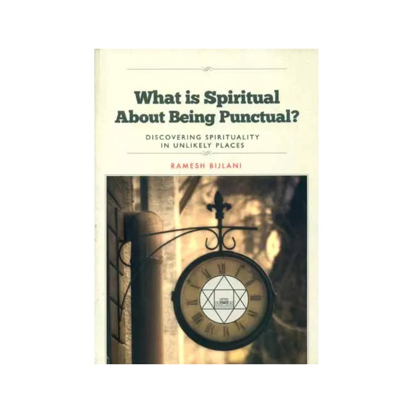 What Is Spiritual About Being Punctual - Discovering Spirituality In Unlikely Places - Totally Indian