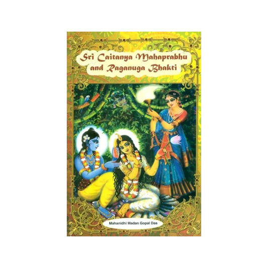 Sri Caitanya Mahaprabhu And Raganuga Bhakti - Totally Indian