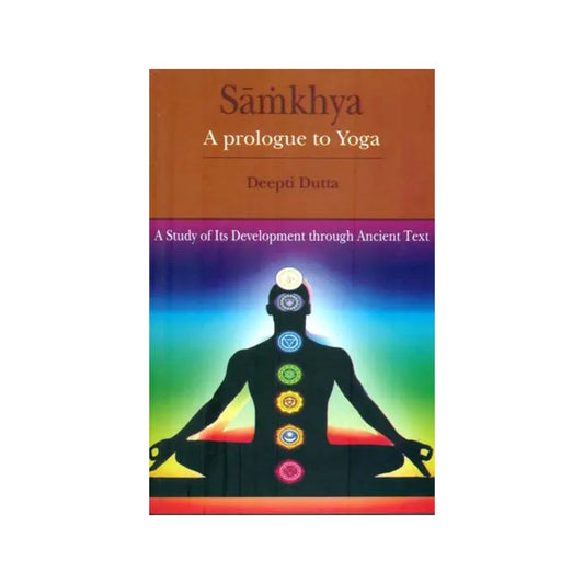 Samkhya - A Prologue To Yoga (A Study Of Its Development Through Ancient Text) - Totally Indian