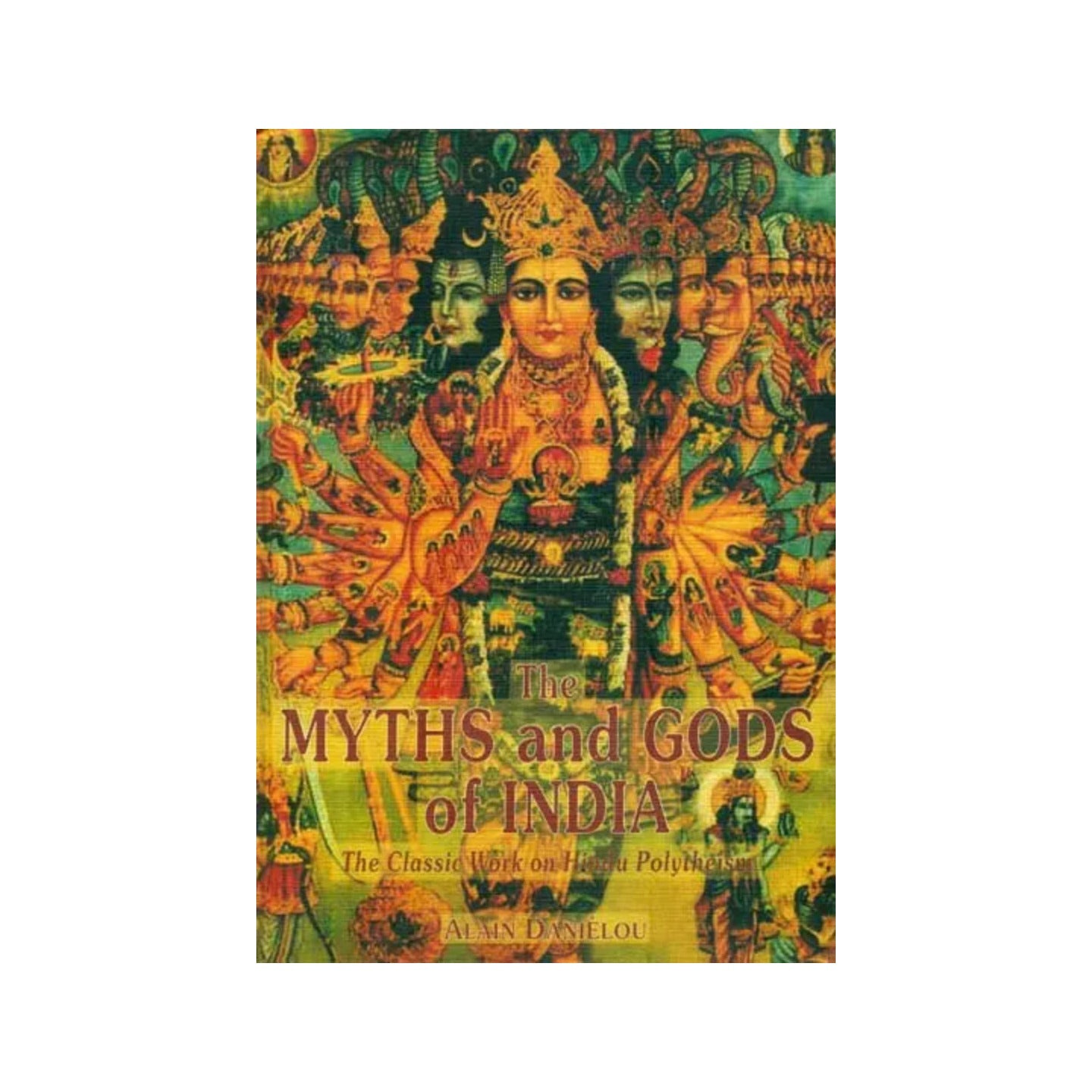 The Myths And Gods Of India (The Classic Work On Hindu Polytheism) - Totally Indian