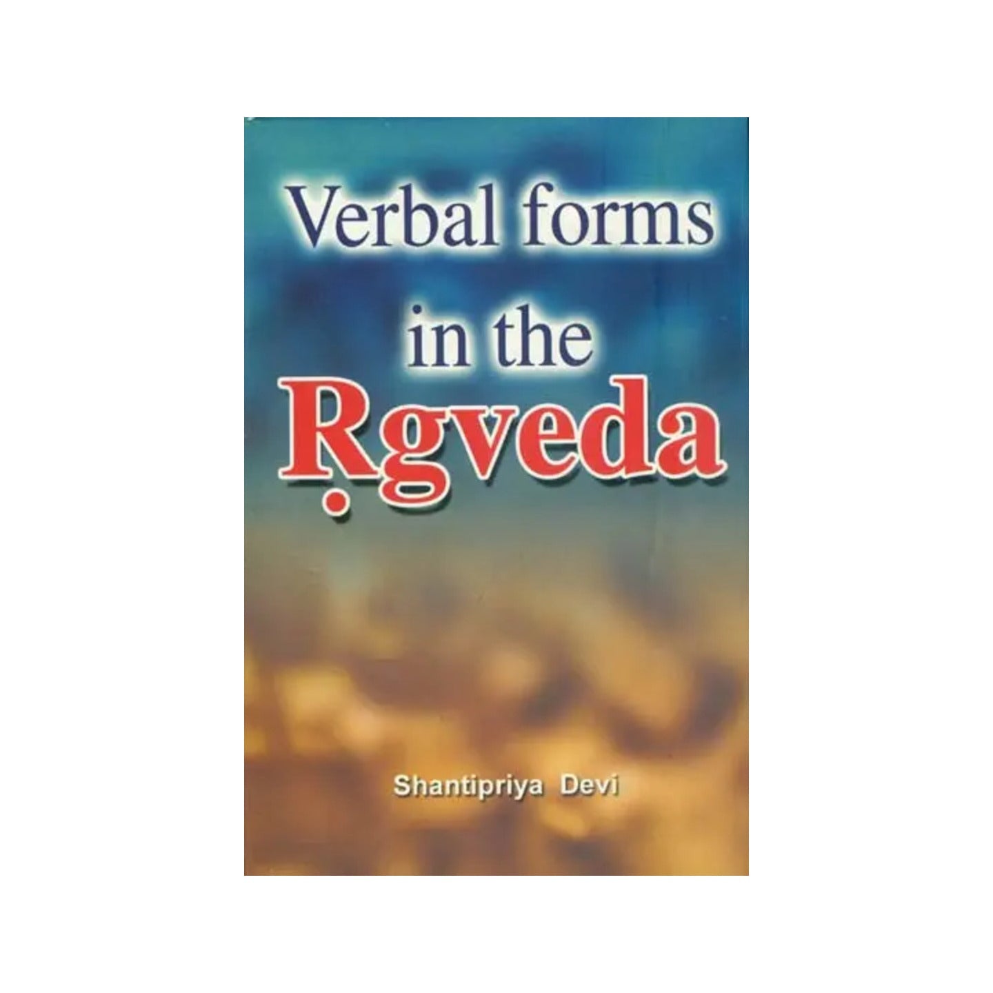 Verbal Forms In The Rgveda - Totally Indian