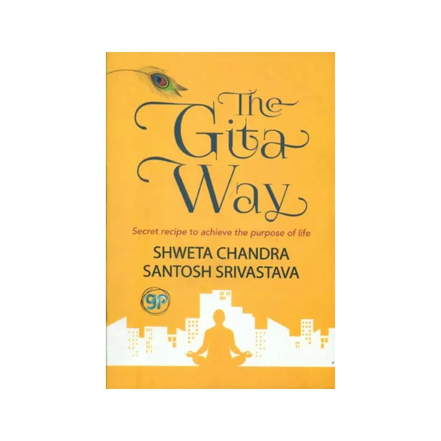 The Gita Way - Secret Recipe To Achieve The Purpose Of Life - Totally Indian