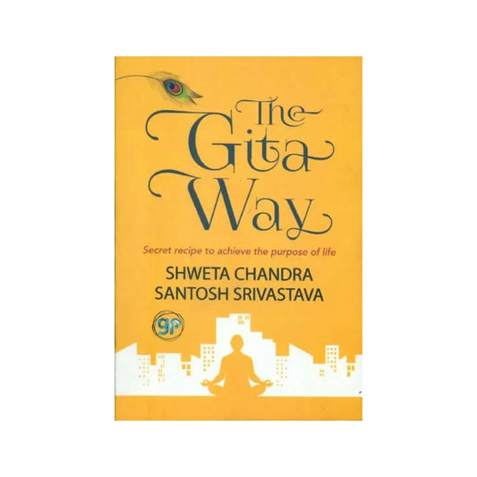 The Gita Way - Secret Recipe To Achieve The Purpose Of Life - Totally Indian