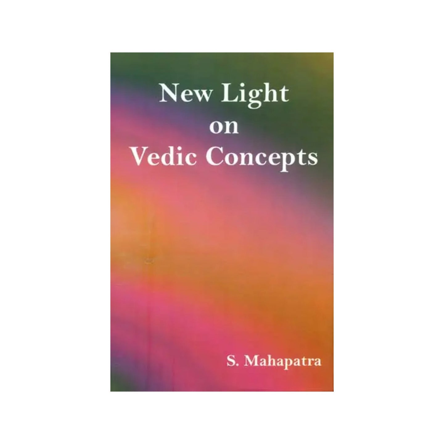 New Light On Vedic Concepts - Totally Indian