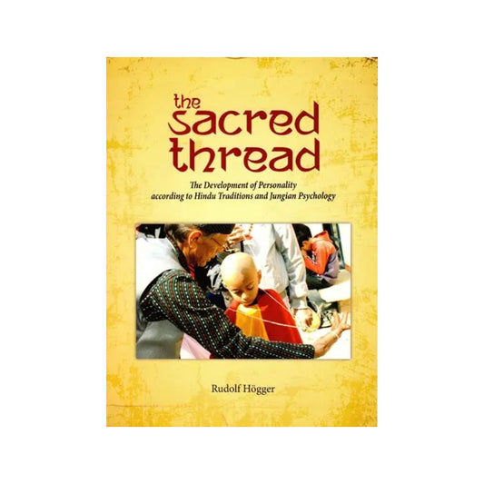 The Sacred Thread - The Development Of Personality According To Hindu Traditions And Jungian Psychology - Totally Indian