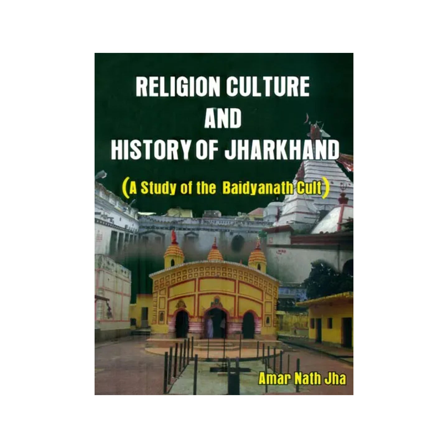 Religion Culture And History Of Jharkhand (A Studay Of The Baidyanath Cult) - Totally Indian