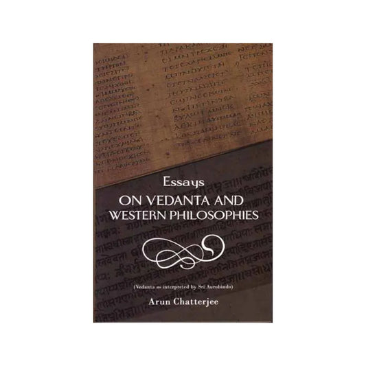 Essays On Vedanta And Western Philosophies (Vedanta As Interpreted By Sri Aurobindo) - Totally Indian