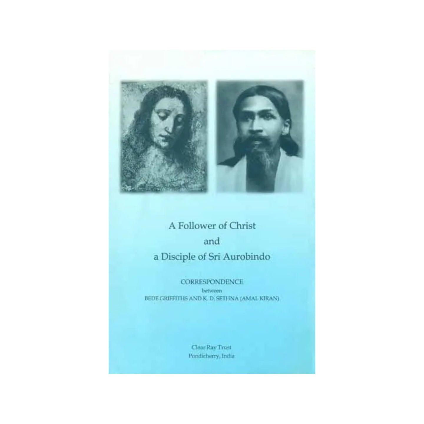 A Follower Of Christ And A Disciple Of Sri Aurobindo - Totally Indian