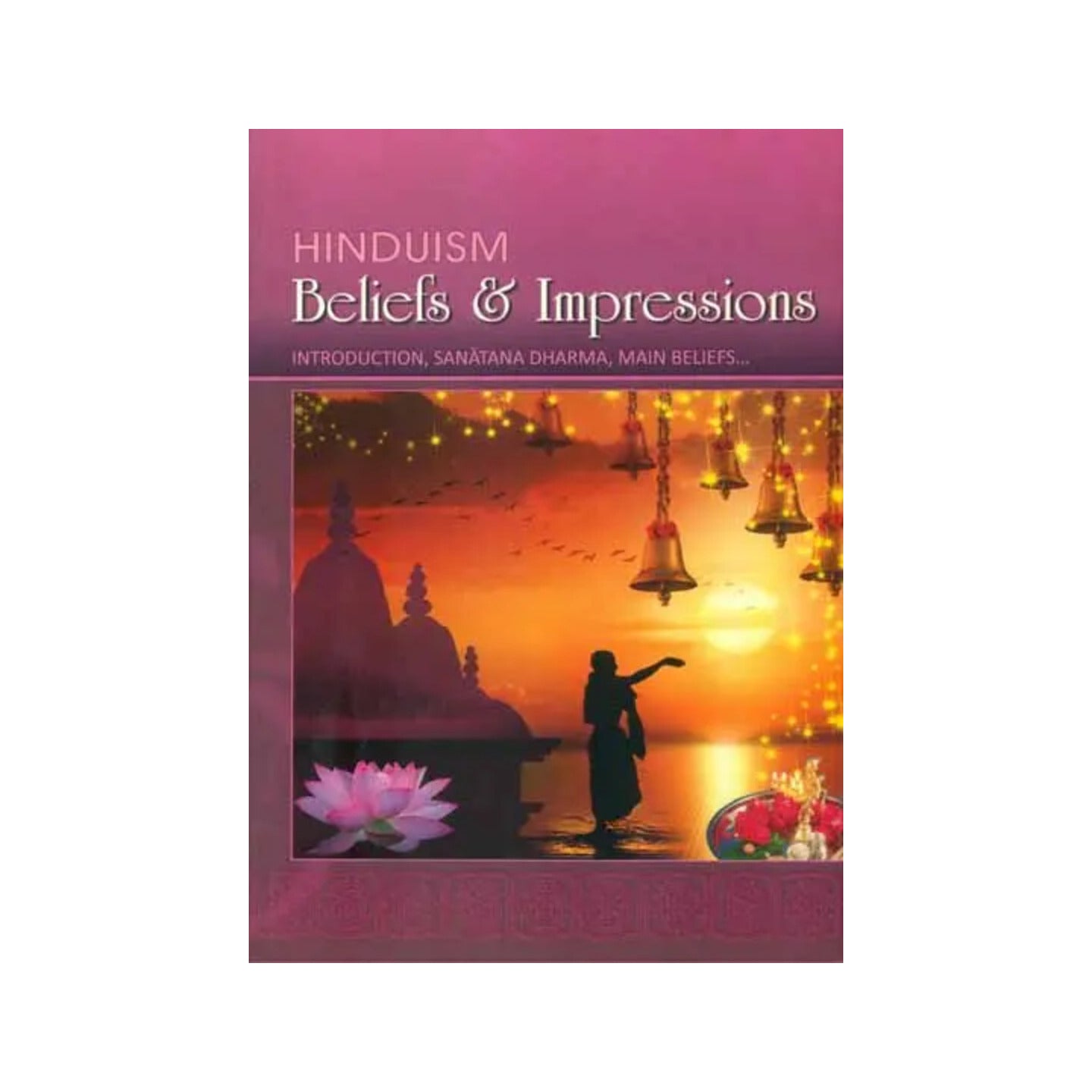 Hinduism - Beliefs And Impressions (Introduction, Sanatana Dharma, Main Beliefs….) - Totally Indian