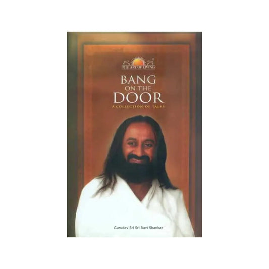 Bang On The Door (A Collection Of Talks By Sri Sri Ravi Shankar) - Totally Indian