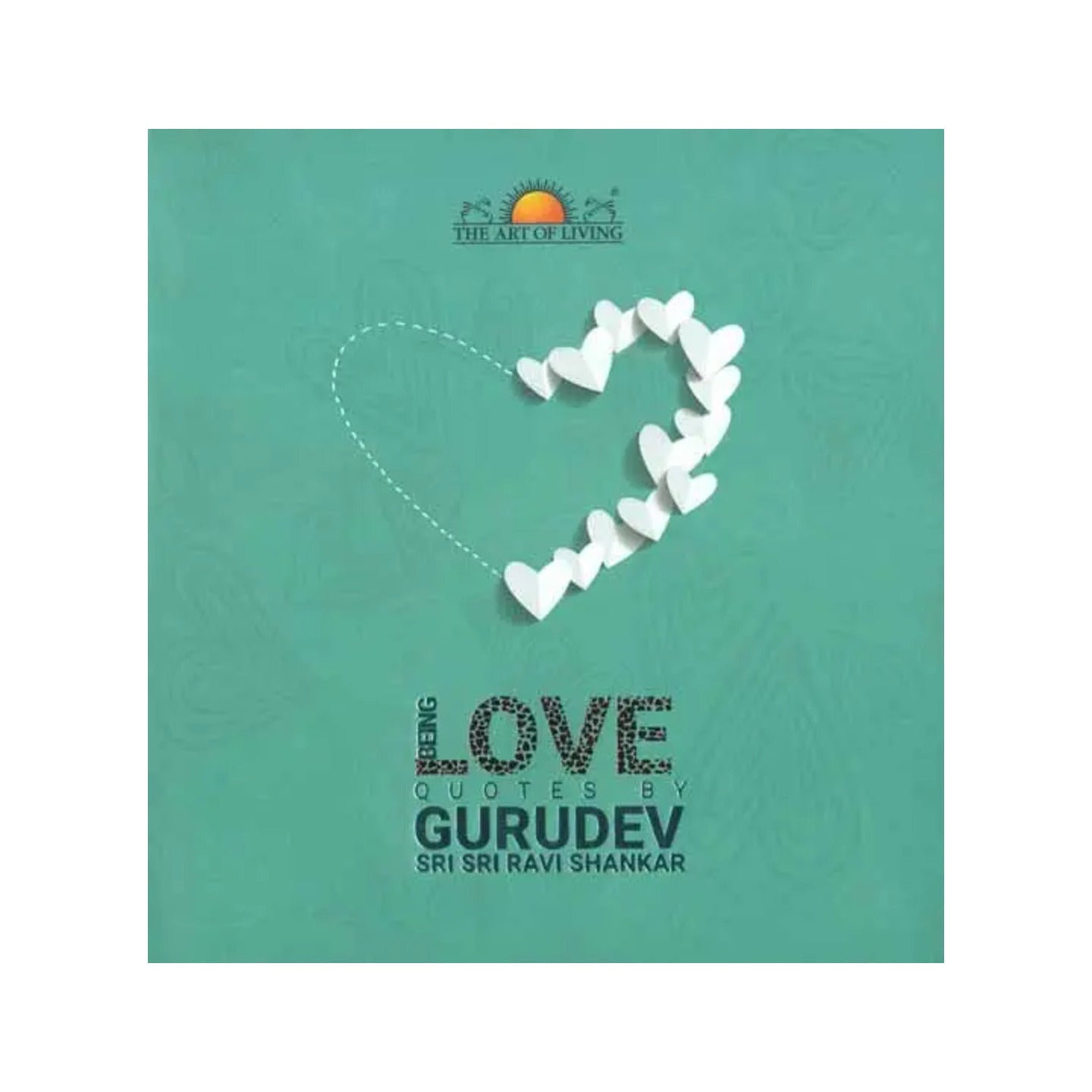 Being Love (Quotes By Gurudev Sri Sri Ravi Shankar) - Totally Indian