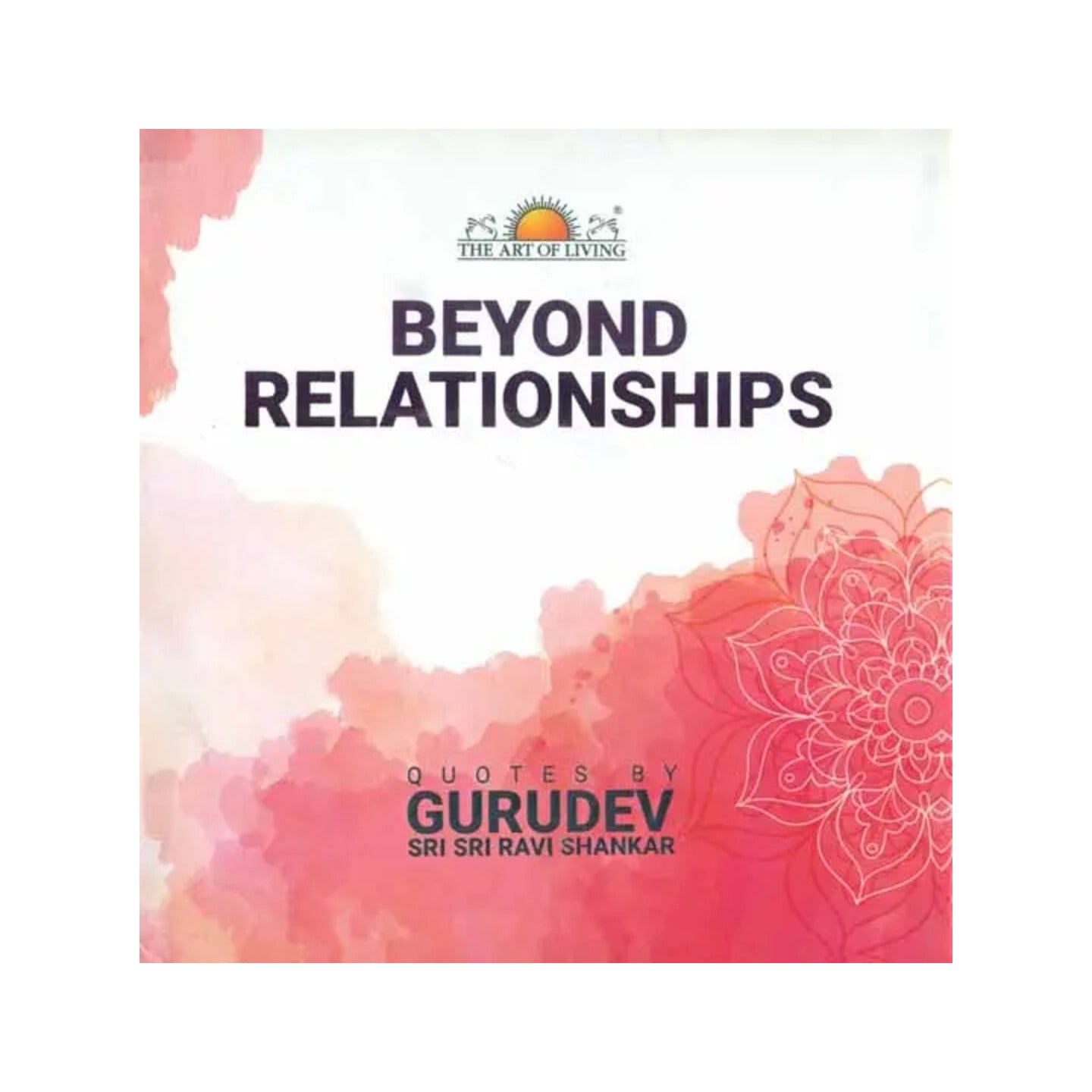 Beyond Relationships (Quotes By Gurudev Sri Sri Ravi Shankar) - Totally Indian