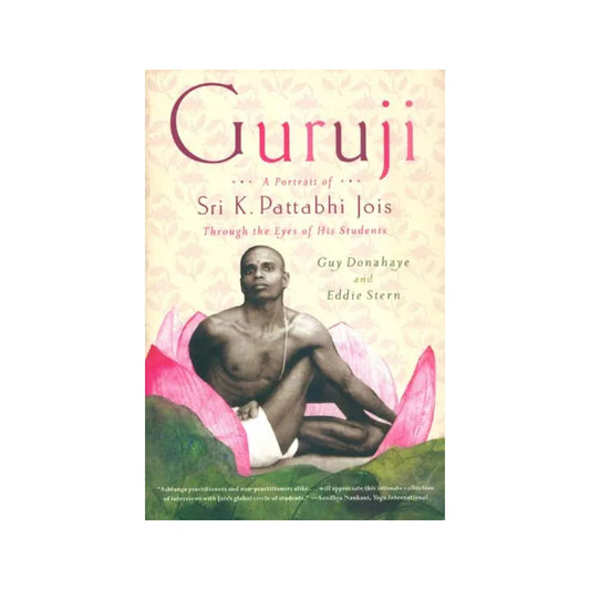 Guruji - A Portrait Of Sri K. Pattabhi Jois Through The Eyes Of His Students - Totally Indian