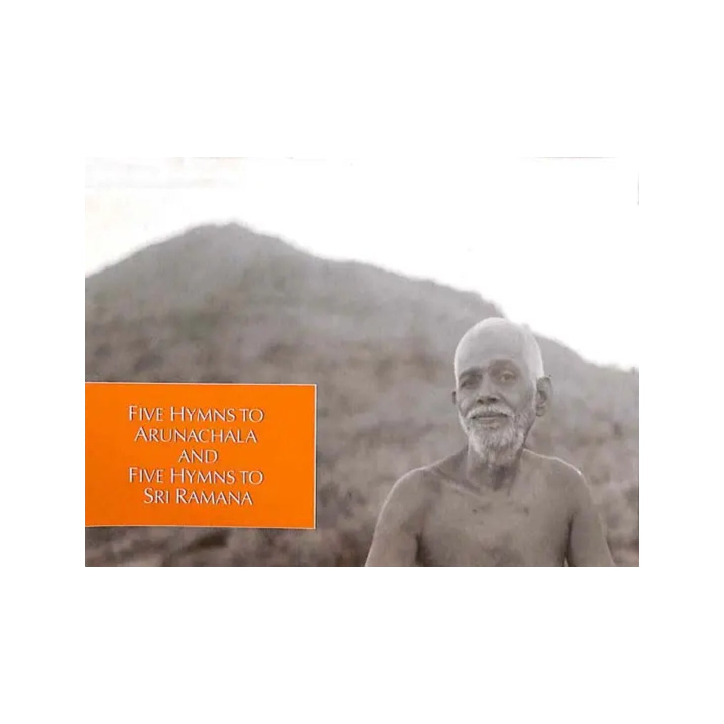 Five Hymns To Arunachala And Five Hymns To Sri Ramana (The Poetic Works Of Bhagavan Sri Ramana Maharshi) - Totally Indian