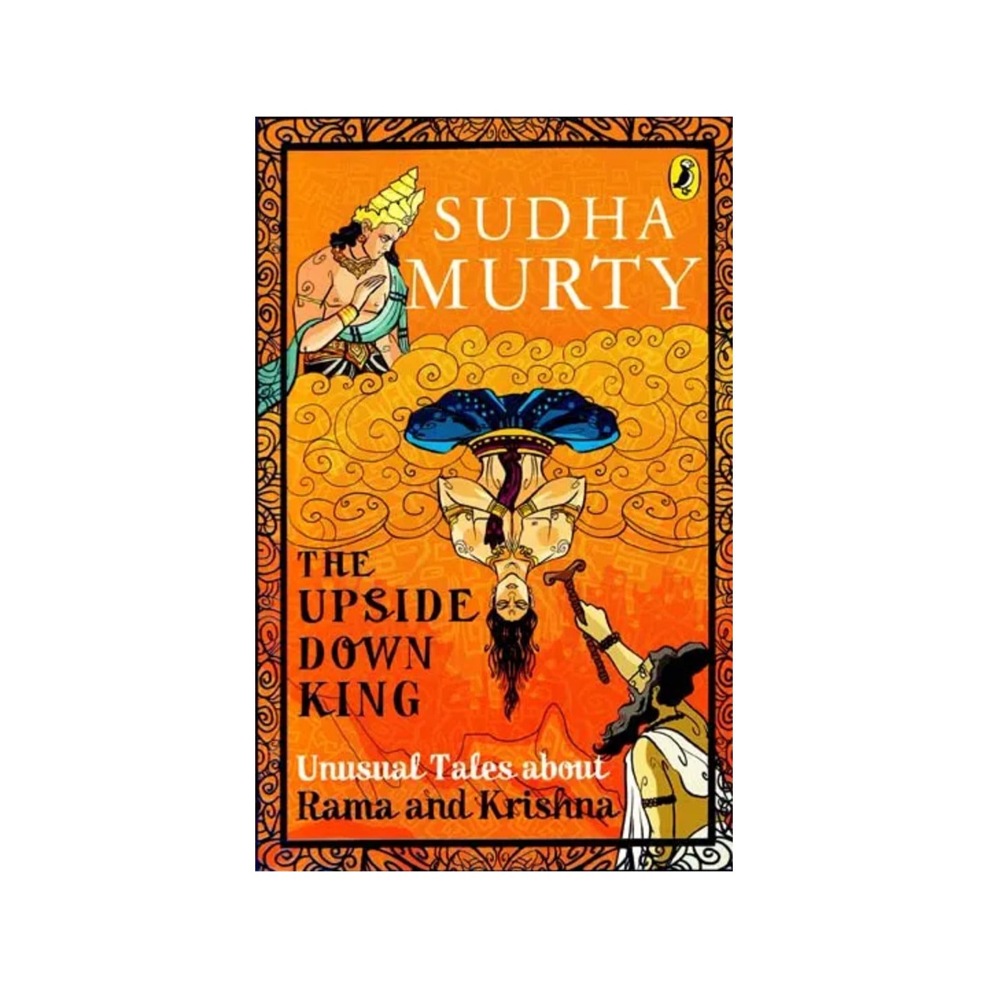 The Upside Down King (Unusual Tales About Rama And Krishna) - Totally Indian