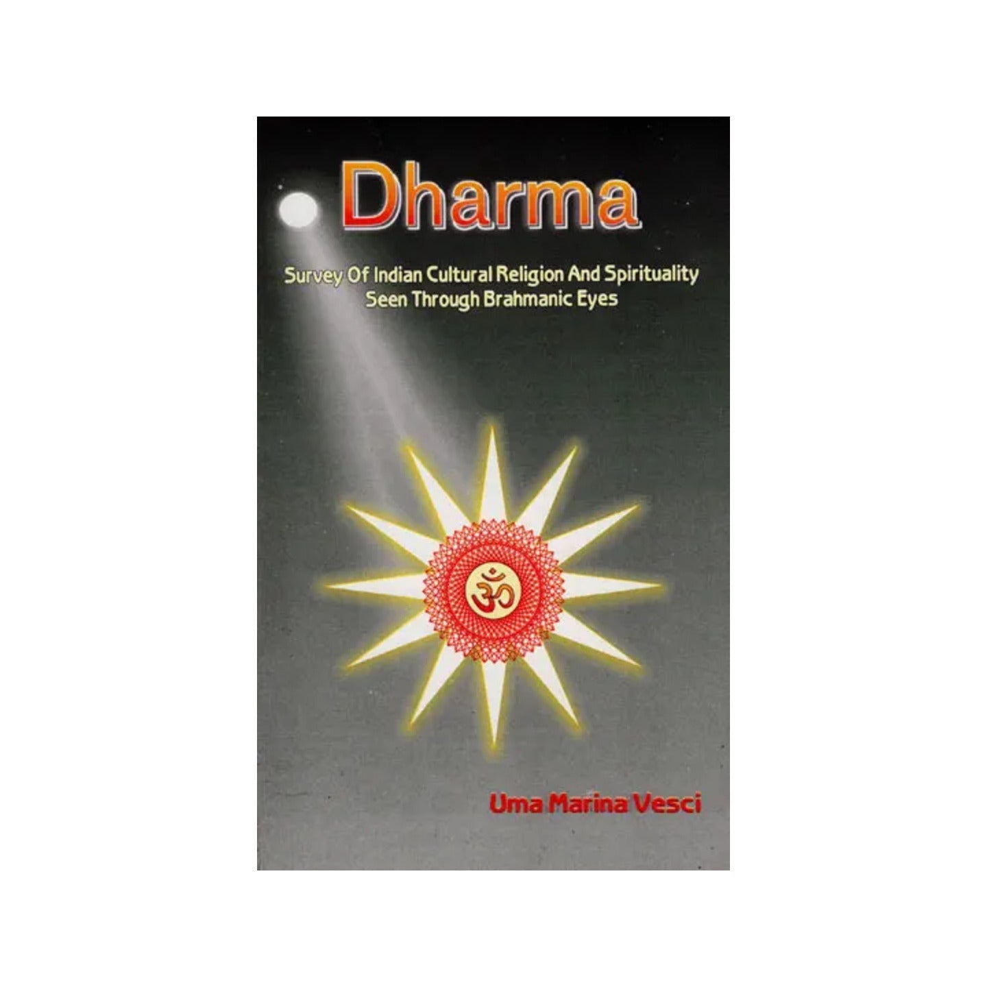 Dharma- Survey Of Indian Cultural Religion And Spirituality Seen Through Brahmanic Eyes - Totally Indian