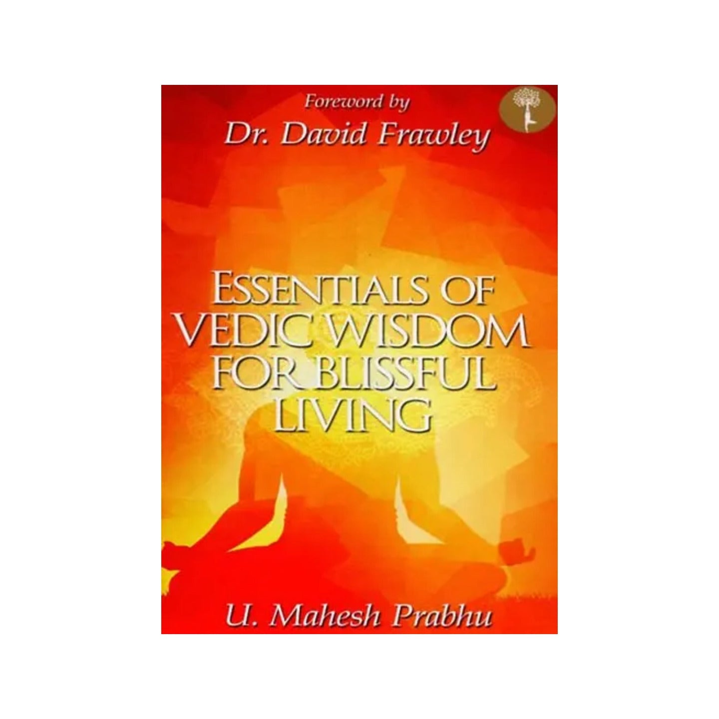 Essential Of Vedic Wisdom For Blissful Living - Totally Indian