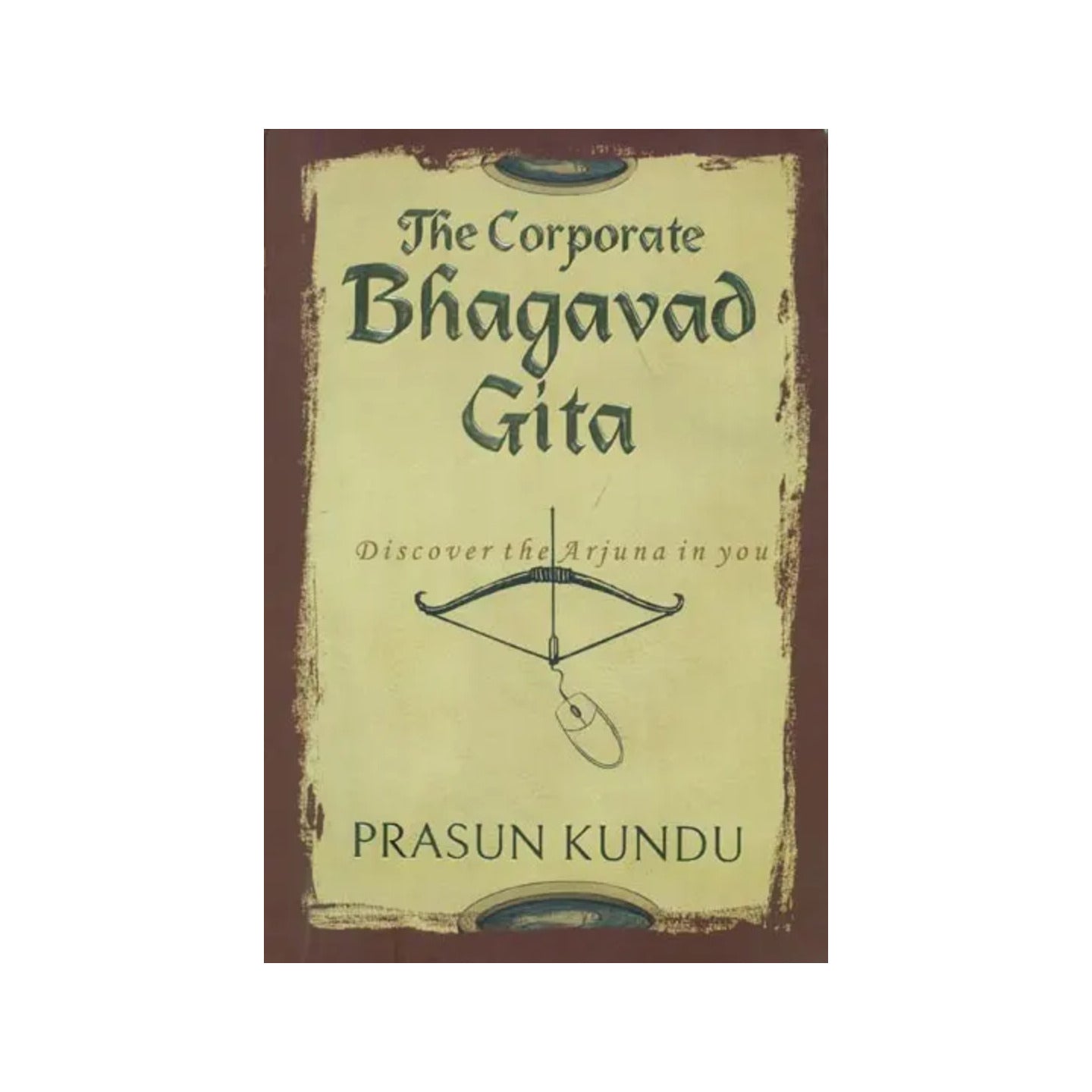 The Corporate Bhagavad Gita (Discover The Arjuna In You) - Totally Indian