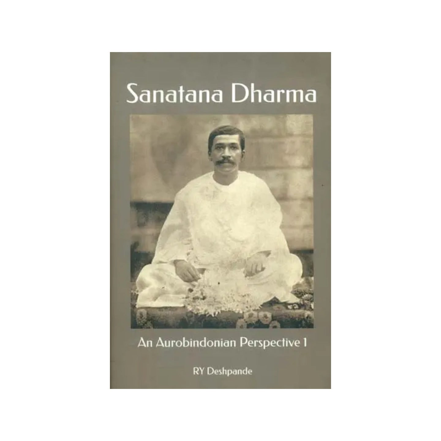 Sanatana Dharma: An Aurobindonian Perspective (Volume I) - Totally Indian