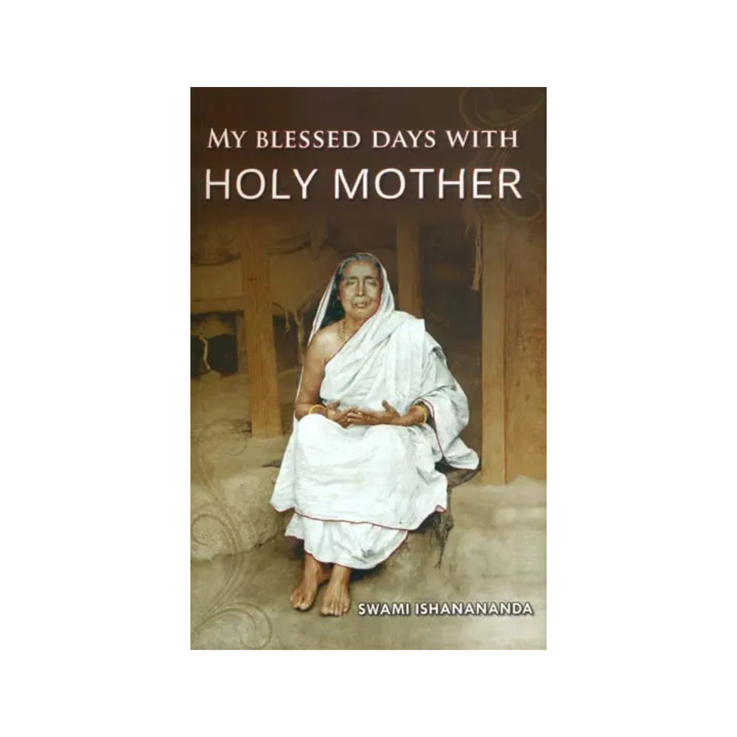 My Blessed Days With Holy Mother (Reminiscences Of Holy Mother Sri Sarada Devi) - Totally Indian