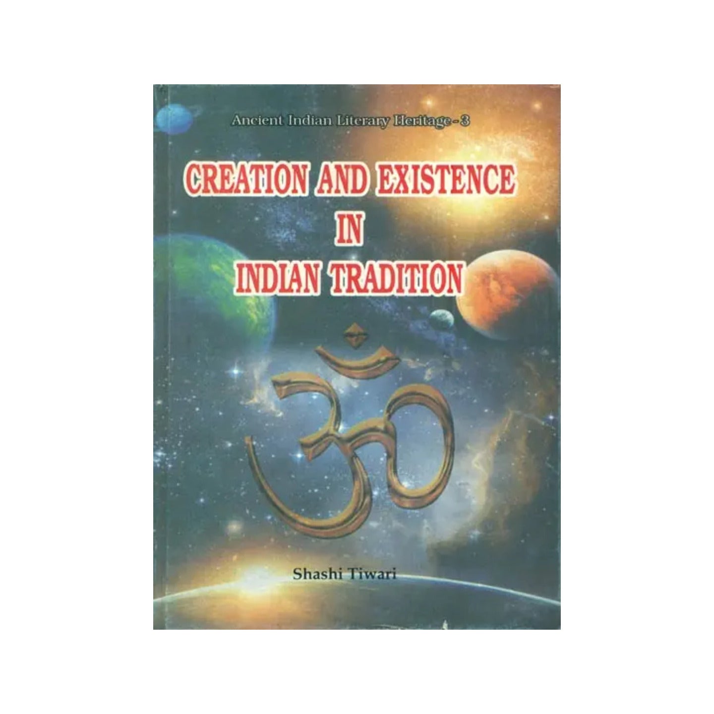 Creation And Existence In Indian Tradition - Totally Indian