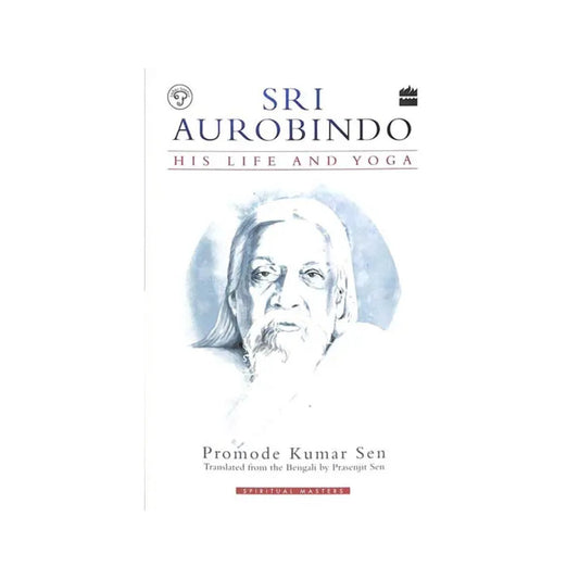 Sri Aurobindo (His Life And Yoga) - Totally Indian