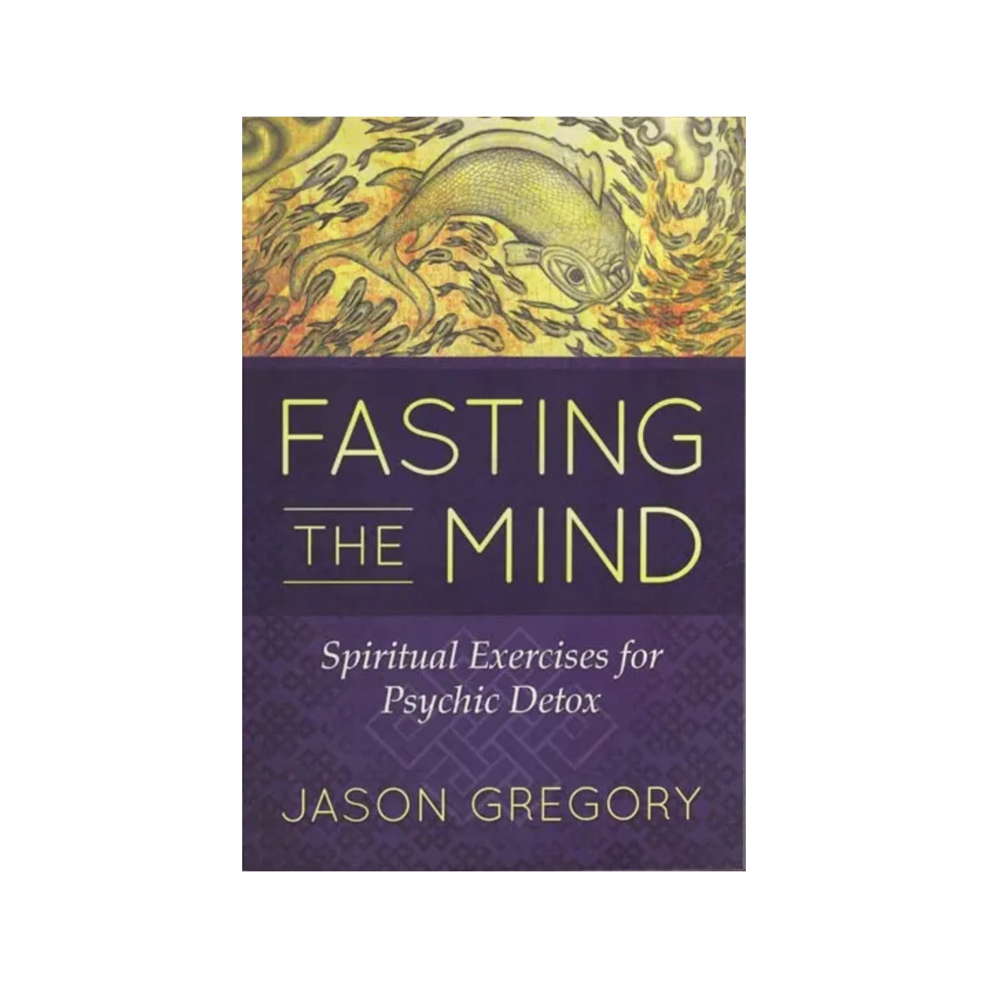 Fasting The Mind: Spiritual Exercises For Psychic Detox - Totally Indian