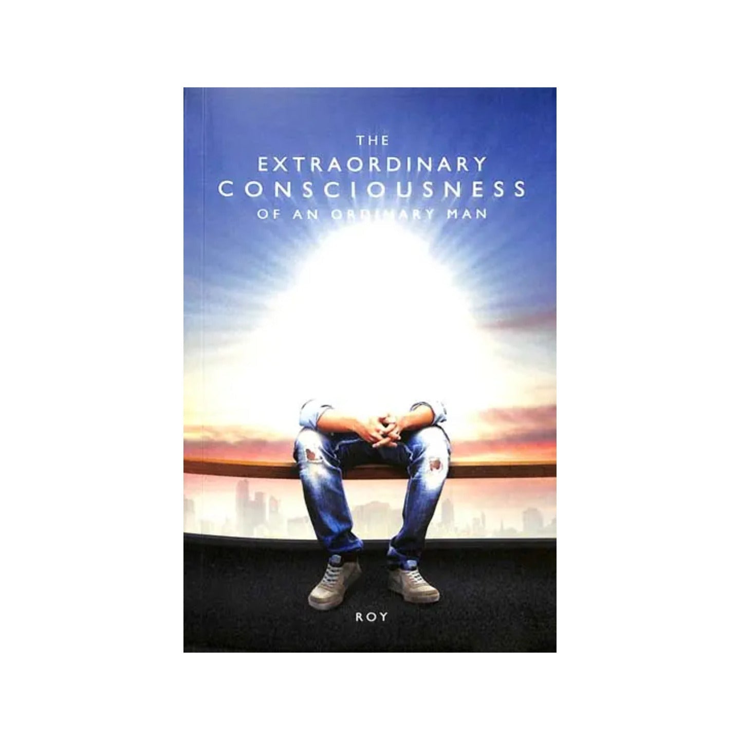 The Extraordinary Consciousness Of An Ordinary Man (A Philosophical Novel) - Totally Indian