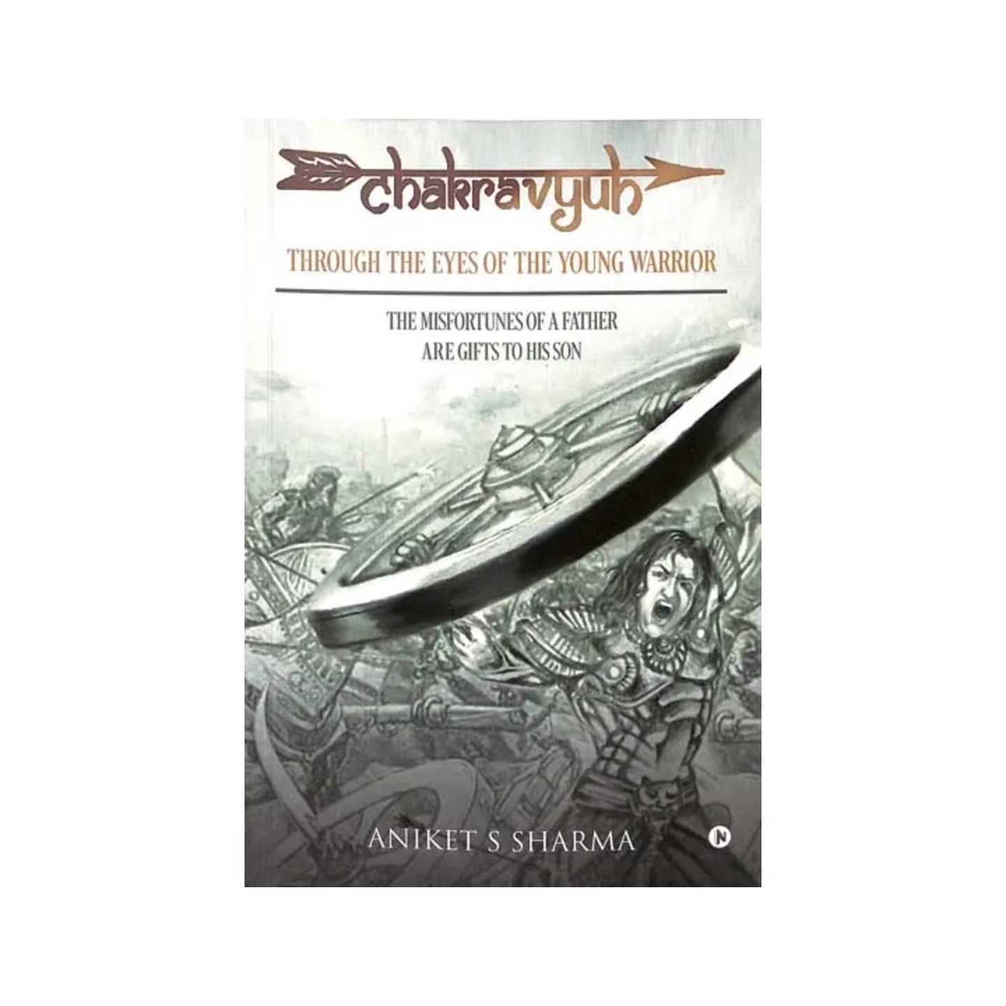 Chakravyuh: Through The Eyes Of The Young Warrior (The Misfortunes Of A Father Are Gifts To His Son) - Totally Indian