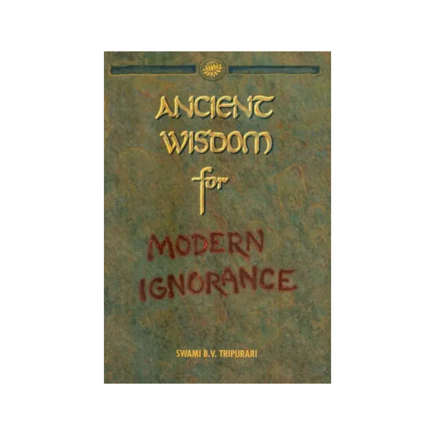 Ancience Wisdom For Modern Ignorance - Totally Indian