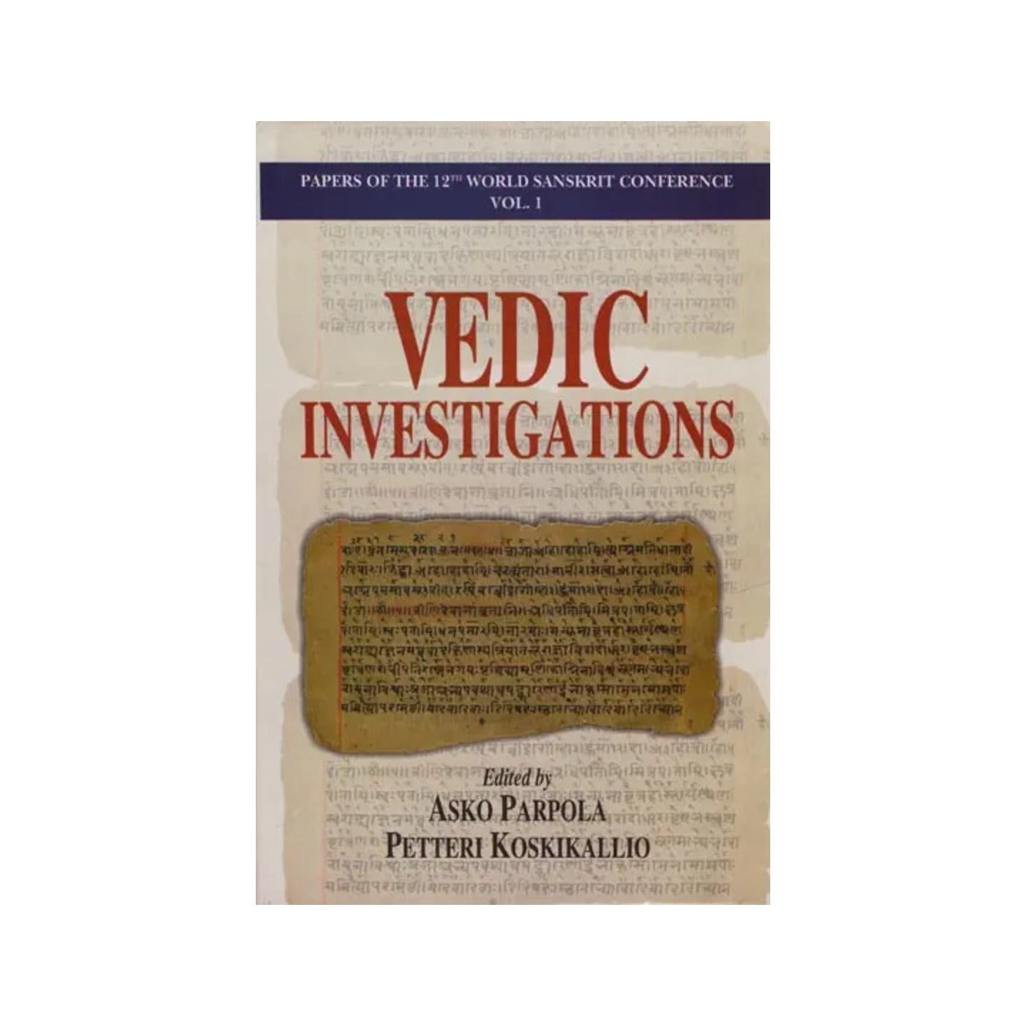 Vedic Investigations: Papers Of The 12th World Sanskrit Conference - Totally Indian