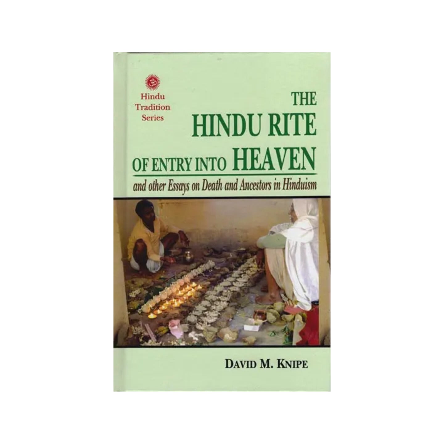 The Hindu Rite Of Entry Into Heaven: And Others Essays On Death And Ancestors In Hinduism - Totally Indian