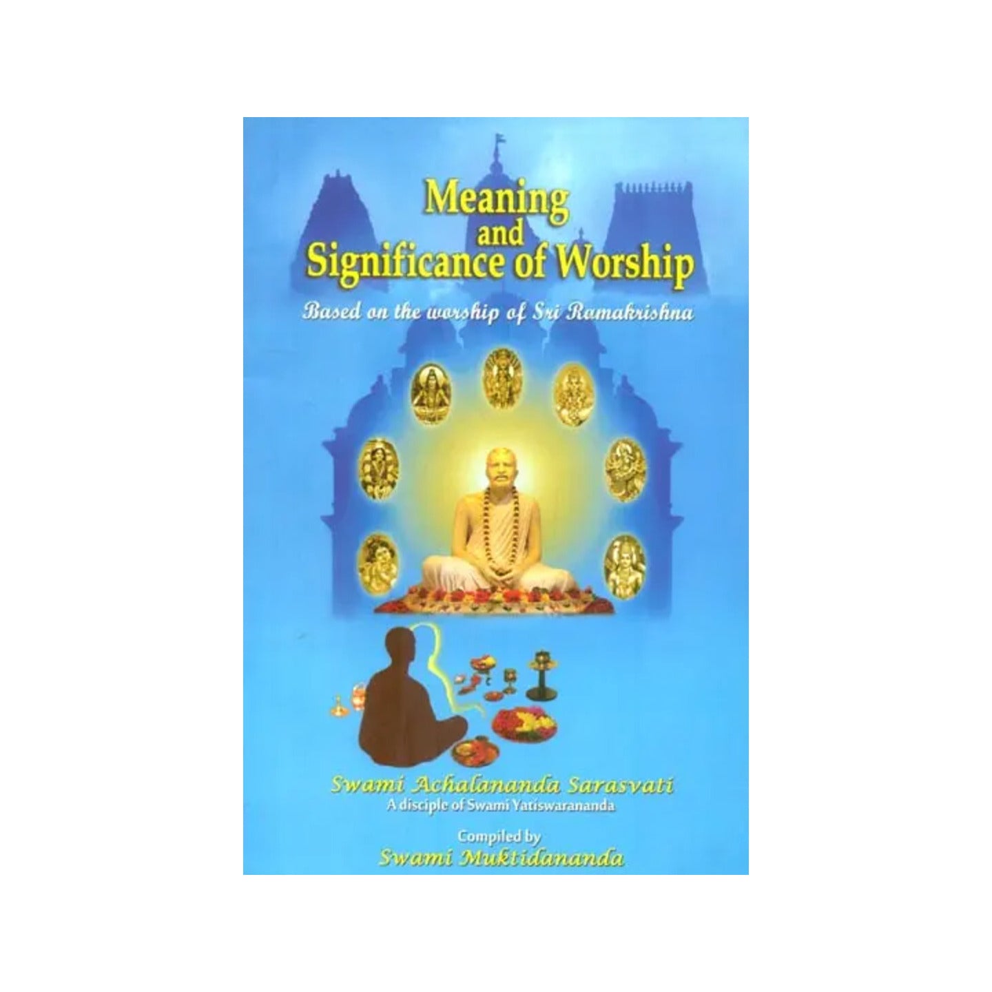 Meaning And Significance Of Worship ( Based On The Worship Of Sri Ramakrishna) - Totally Indian