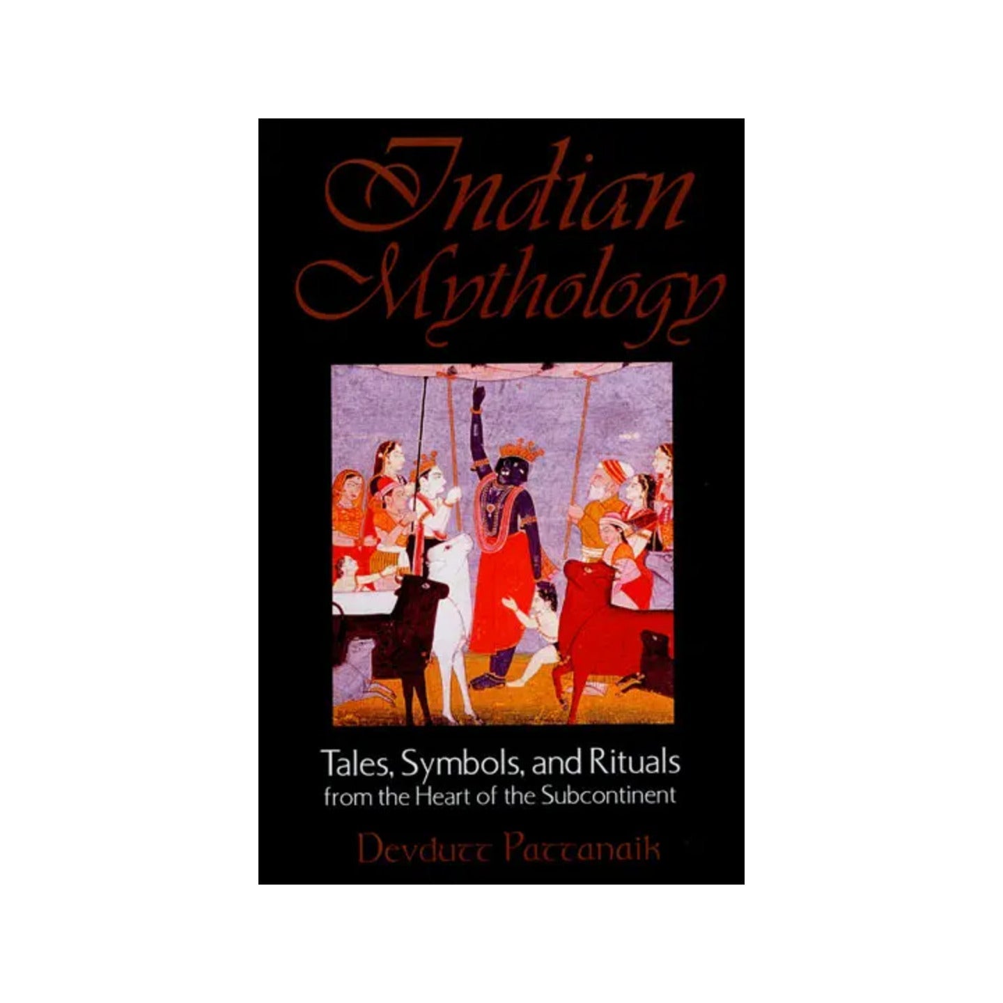 Indian Mythology (Tales, Symbols, And Rituals From The Heart Of The Subcontinent) - Totally Indian