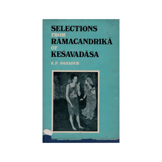 Selections From Ramacandrika Of Kesavadasa (An Old And Rare Book) - Totally Indian