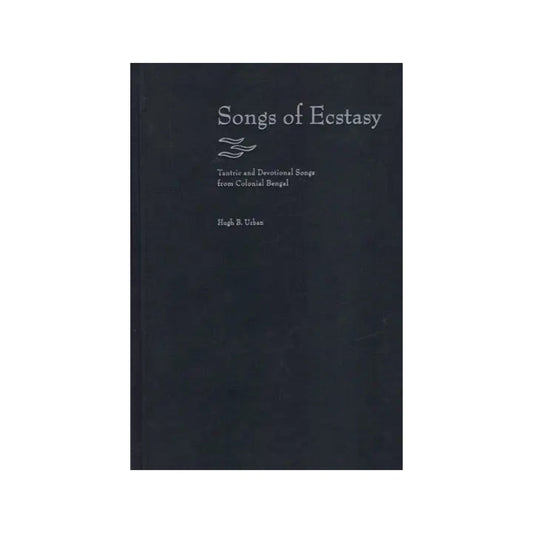 Songs Of Ecstasy (Tantric And Devotional Songs From Colonial Bengal) - Totally Indian