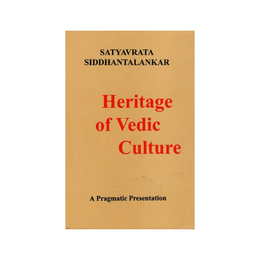 Heritage Of Vedic Culture (A Pragmatic Presentation) - Totally Indian