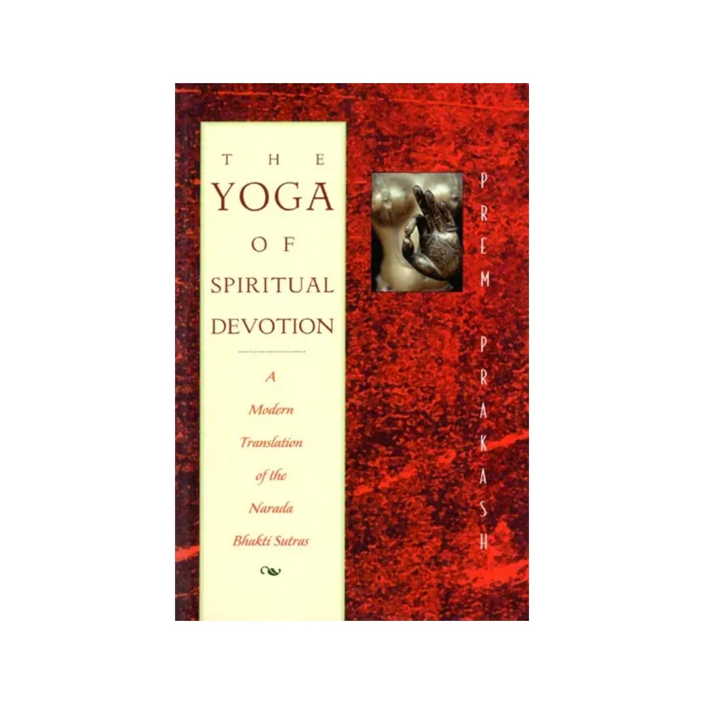 The Yoga Of Spiritual Devotion (A Modern Translation Of The Narada Bhakti Sutras) - Totally Indian