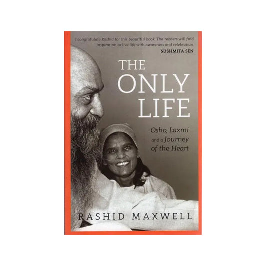 The Only Life (Osho, Laxmi And A Journey Of The Heart) - Totally Indian